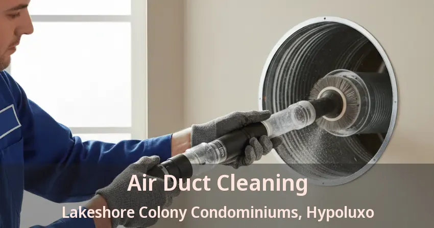 Air Duct Cleaning Lakeshore Colony Condominiums, Hypoluxo - FL Air Duct Cleaning Lakeshore Colony Condominiums, Hypoluxo - FL