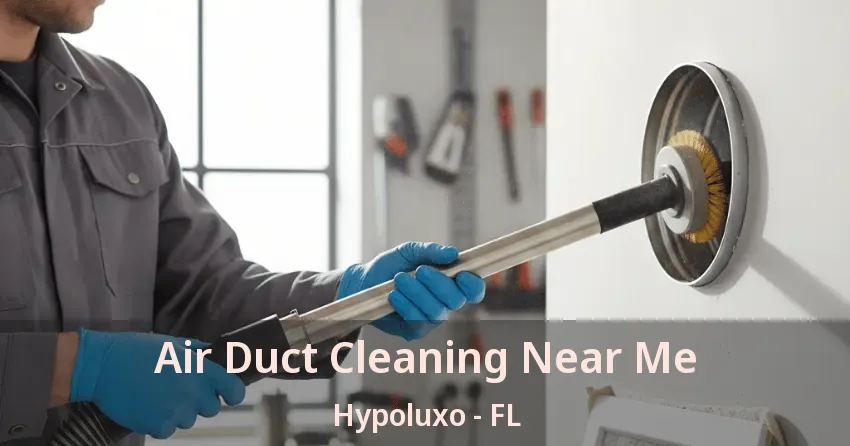 Air Duct Cleaning Near Me Hypoluxo - FL Air Duct Cleaning Near Me Hypoluxo - FL