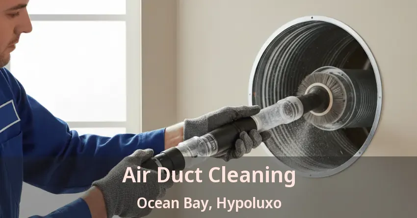 Air Duct Cleaning Ocean Bay, Hypoluxo - FL