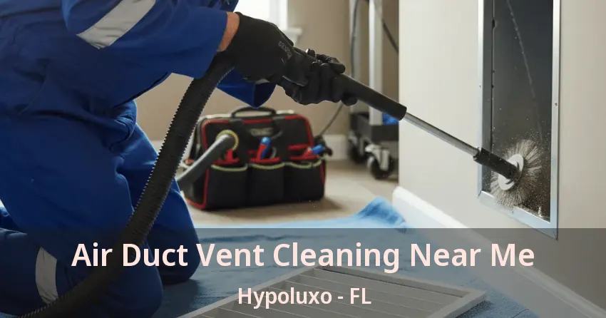 Air Duct Vent Cleaning Near Me Hypoluxo - FL