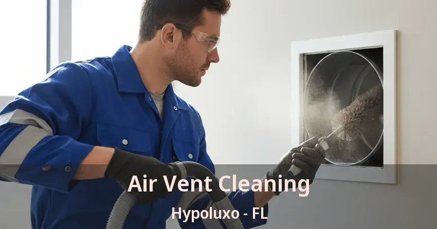 Air Vent Cleaning Hypoluxo - FL
