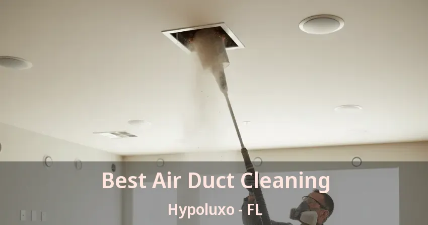 Best Air Duct Cleaning Hypoluxo - FL