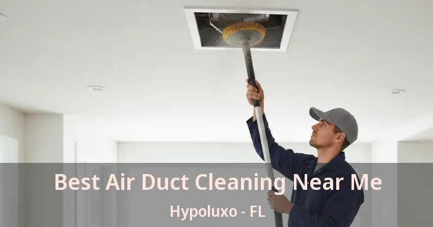 Best Air Duct Cleaning Near Me Hypoluxo - FL