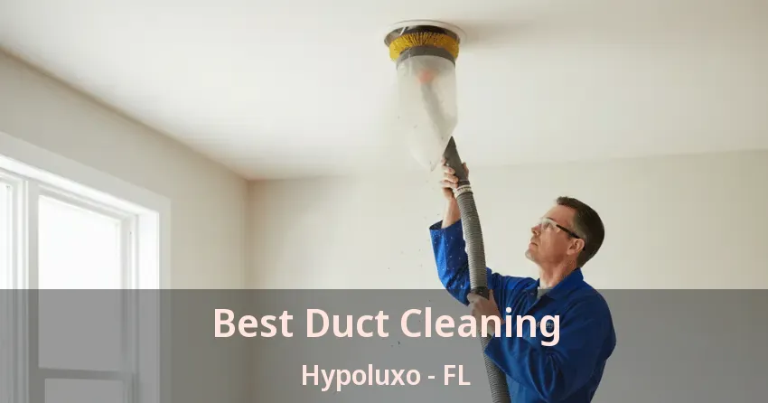 Best Duct Cleaning Hypoluxo - FL