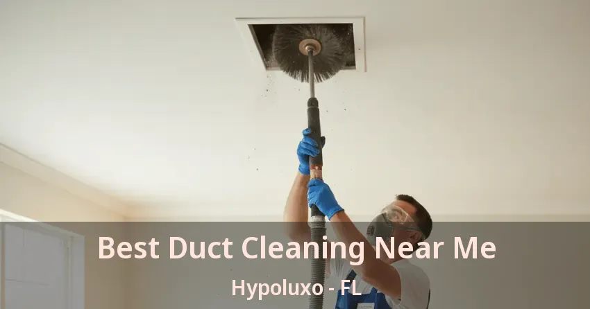Best Duct Cleaning Near Me Hypoluxo - FL Best Duct Cleaning Near Me Hypoluxo - FL