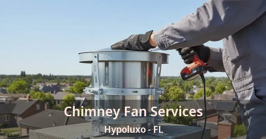 Chimney Fan Services Hypoluxo - FL