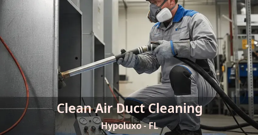 Clean Air Duct Cleaning Hypoluxo - FL Clean Air Duct Cleaning Hypoluxo - FL