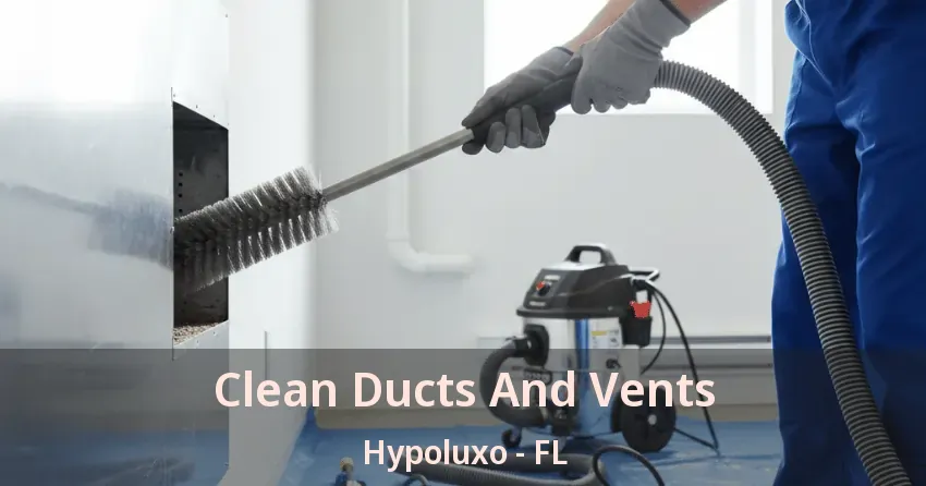 Clean Ducts And Vents Hypoluxo - FL Clean Ducts And Vents Hypoluxo - FL