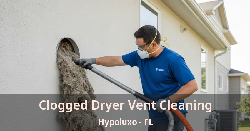 Clogged Dryer Vent Cleaning Hypoluxo - FL