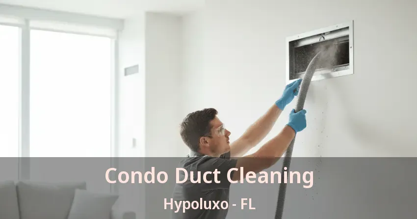 Condo Duct Cleaning Hypoluxo - FL