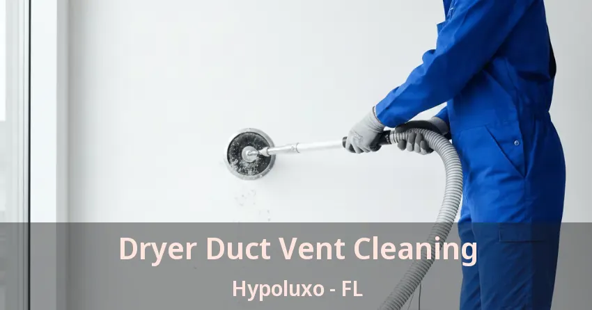 Dryer Duct Vent Cleaning Hypoluxo - FL Dryer Duct Vent Cleaning Hypoluxo - FL