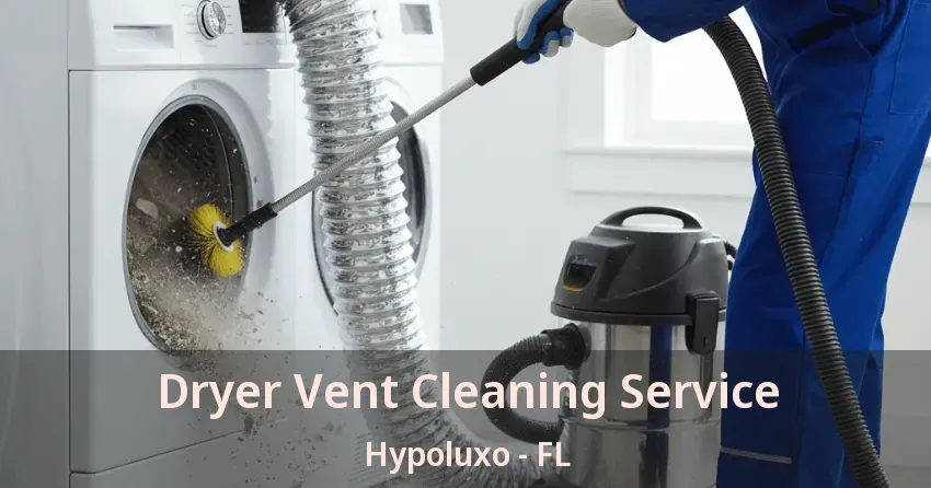 Dryer Vent Cleaning Service Hypoluxo - FL Dryer Vent Cleaning Service Hypoluxo - FL