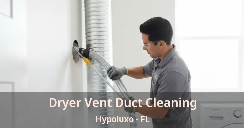 Dryer Vent Duct Cleaning Hypoluxo - FL