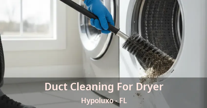 Duct Cleaning For Dryer Hypoluxo - FL