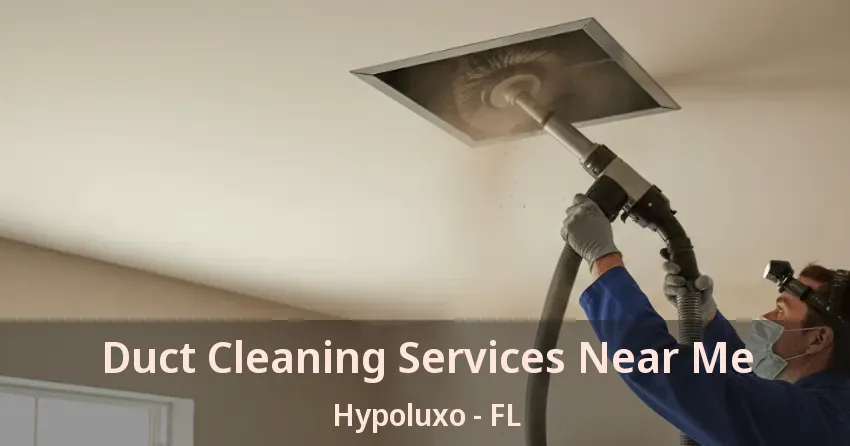 Duct Cleaning Services Near Me Hypoluxo - FL