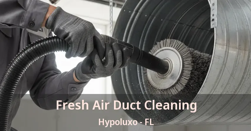 Fresh Air Duct Cleaning Hypoluxo - FL Fresh Air Duct Cleaning Hypoluxo - FL