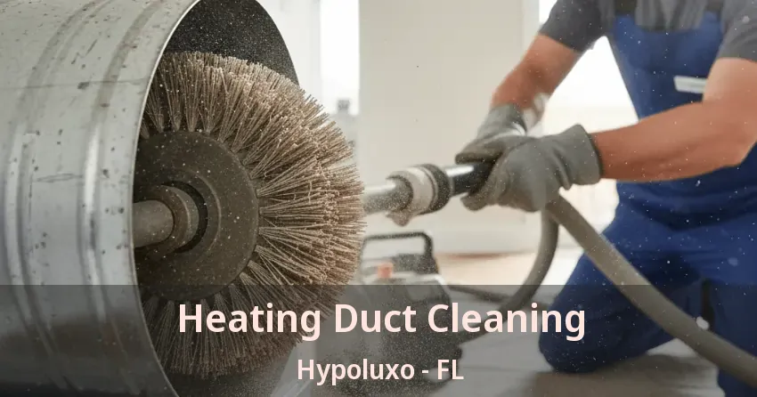 Heating Duct Cleaning Hypoluxo - FL