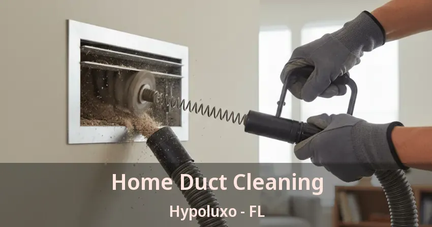 Home Duct Cleaning Hypoluxo - FL