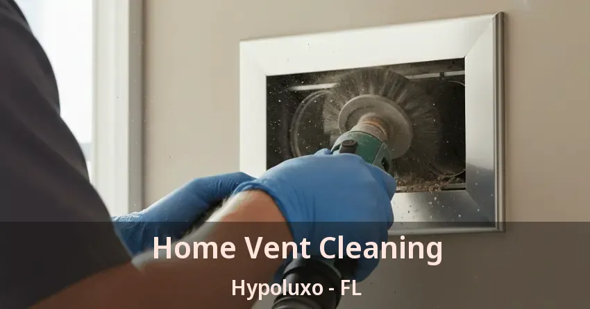 Home Vent Cleaning Hypoluxo - FL
