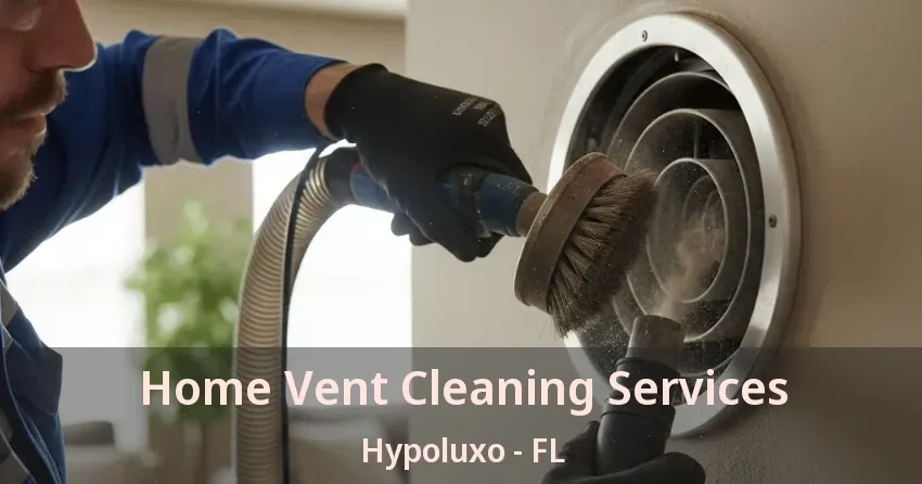 Home Vent Cleaning Services Hypoluxo - FL Home Vent Cleaning Services Hypoluxo - FL