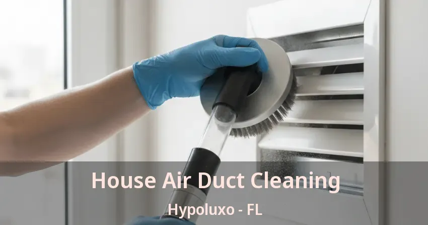 House Air Duct Cleaning Hypoluxo - FL