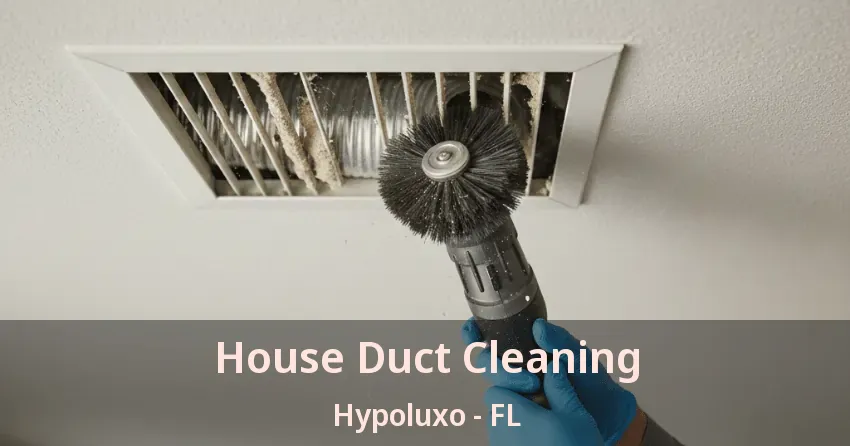 House Duct Cleaning Hypoluxo - FL