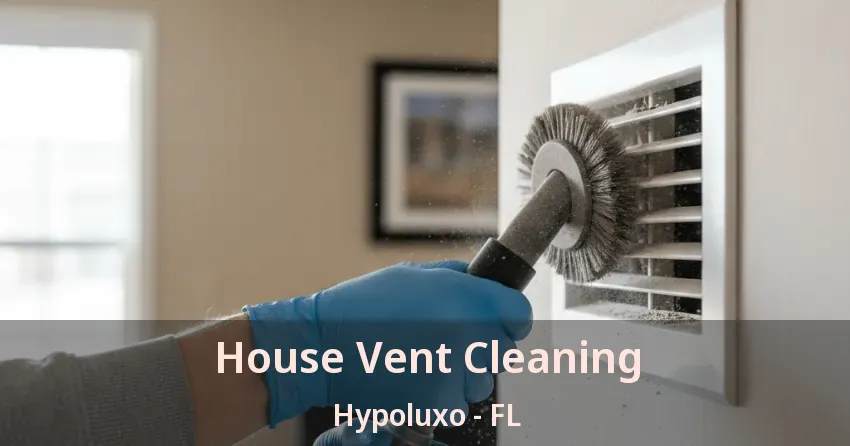 House Vent Cleaning Hypoluxo - FL