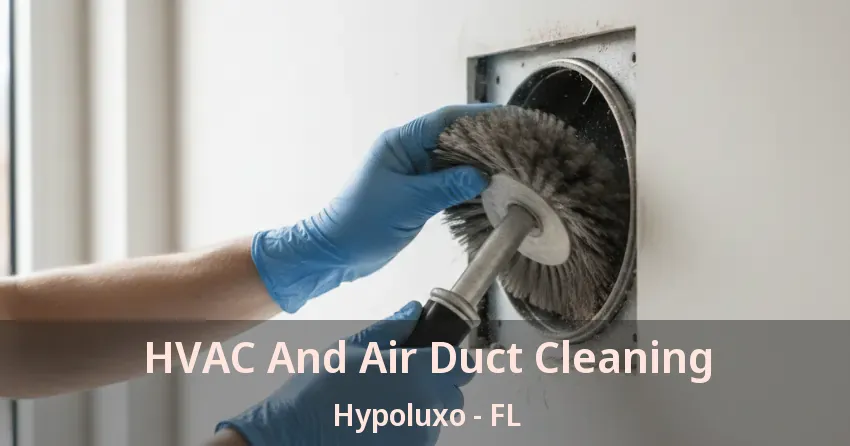 HVAC And Air Duct Cleaning Hypoluxo - FL