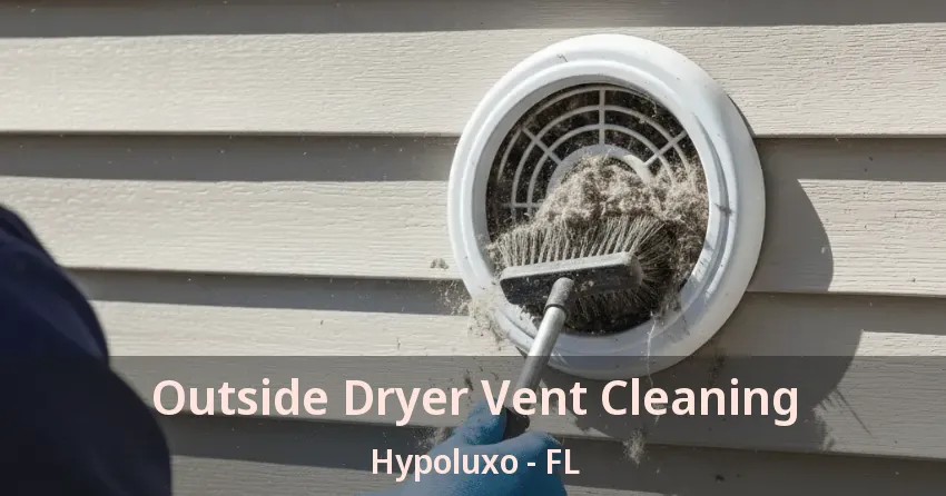 Outside Dryer Vent Cleaning Hypoluxo - FL Outside Dryer Vent Cleaning Hypoluxo - FL