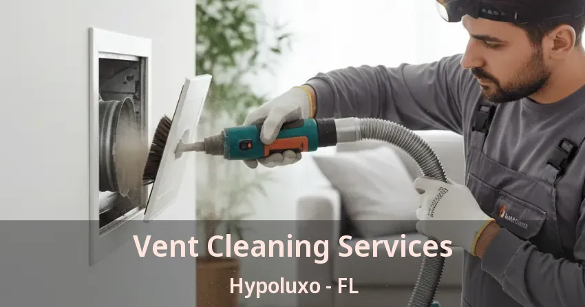 Vent Cleaning Services Hypoluxo - FL
