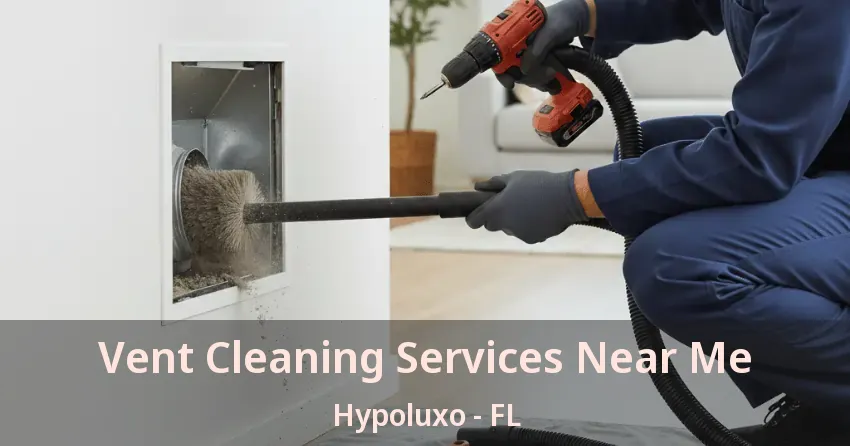 Vent Cleaning Services Near Me Hypoluxo - FL