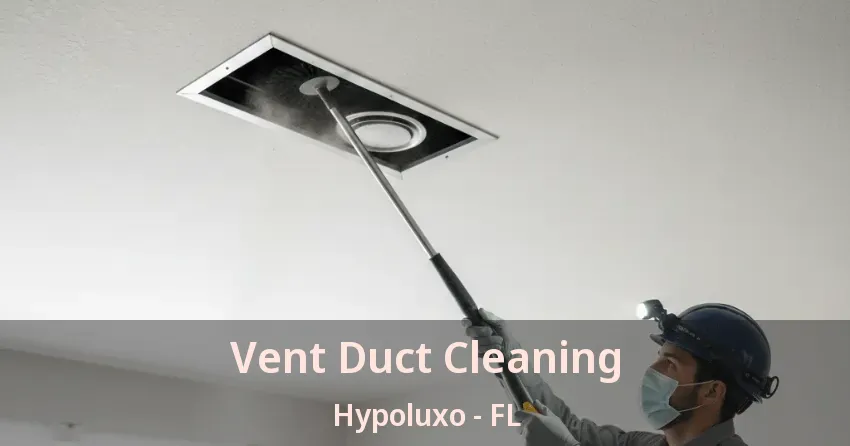 Vent Duct Cleaning Hypoluxo - FL