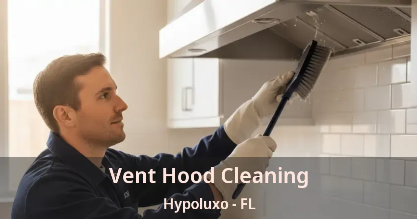 Vent Hood Cleaning Hypoluxo - FL Vent Hood Cleaning Hypoluxo - FL